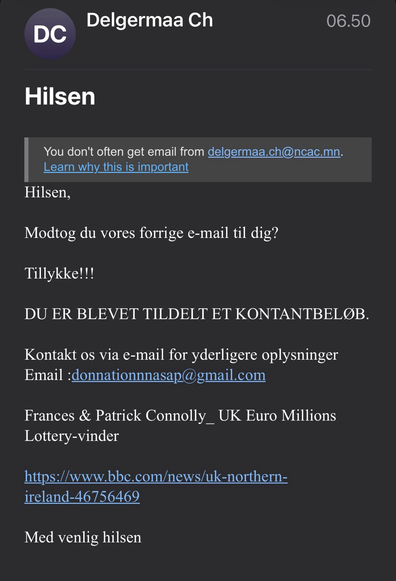 E-mail med teksten: Hilsen,   Modtog du vores forrige e-mail til dig?   Tillykke!!!   DU ER BLEVET TILDELT ET KONTANTBELØB.   Kontakt os via e-mail for yderligere oplysninger Email :donnationnnasap@gmail.com   Frances & Patrick Connolly_ UK Euro Millions Lottery-vinder   https://www.bbc.com/news/uk-northern-ireland-46756469   Med venlig hilsen